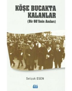 Köşe Bucakta Kalanlar (Bir 68’linin Anıları)