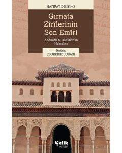 Gırnata Zîrîlerinin Son Emîrî Abdullah b. Bulukkîn'in Hatıraları
