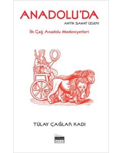 Anadolu'da Antik Sanat İzleri - İlk Çağ Anadolu Medeniyetleri