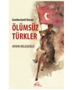 Cumhuriyeti Kuran Ölümsüz Türkler