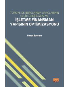 Türkiye’de Borçlanma Araçlarının Çeşitlendirilmesi ve İşletme Finansman Yapısının Optimizasyonu