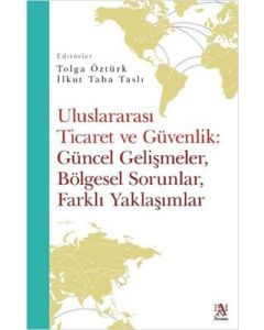 Uluslararası Ticaret ve Güvenlik: Güncel Gelişmeler Bölgesel Sorunlar Farklı Yaklaşımlar