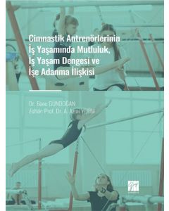 Cimnastik Antrenörlerinin İş Yaşamında Mutluluk, İş Yaşam Dengesi ve İşe Adanma İlişkisi