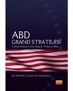 ABD Grand Stratejisi - Tarihsel Gelişimi ve Orta Doğu ile Türkiye’ye Etkisi