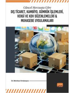 Güncel Mevzuata Göre Dış Ticaret, Kambiyo, Gümrük İşlemleri, Vergi ve KDV Düzenlemeleri & Muhasebe Uygulamaları