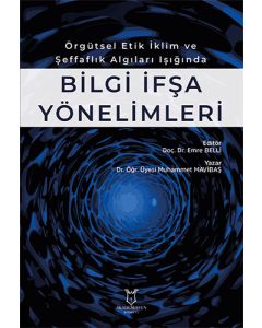 Örgütsel Etik İklim ve Şeffaflık Algıları Işığında Bilgi İfşa Yönelimleri