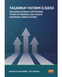 Tasarruf-Yatırım İlişkisi - Feldstein-Horioka Hipotezinin Ticari ve Finansal Dışa Açıklık Durumuna Genişletilmesi