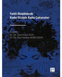 Farklı Disiplinlerde Kadın Gözüyle Kadın Çalışmaları