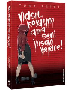 Nasıl Koydum Ama Seni İnsan Yerine!