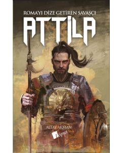 Attila: Roma'yı Dize Getiren Savaşçı