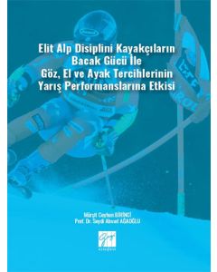 Elit Alp Disiplini Kayakçıların Bacak Gücü ile Göz, El ve Ayak Tercihlerinin Yarış Performanslarına Etkisi