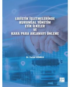 Lojistik İşletmelerinde Kurumsal Yönetim Etik İlkeler ve Kara Para Aklamayı Önleme