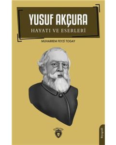 Yusuf Akçura - Hayatı Ve Eserleri