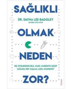 Sağlıklı Olmak Neden Zor?