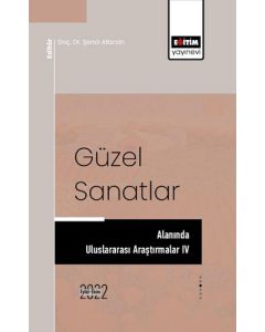 Güzel Sanatlar Alanında Uluslararası Araştırmalar IV