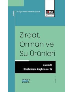 Ziraat, Orman ve Su Ürünleri Alanında Uluslararası Araştırmalar IV