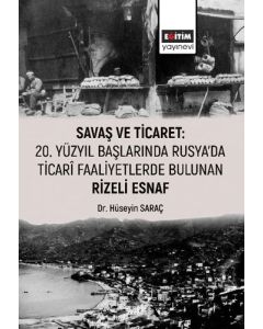 Savaş ve Ticaret: 20 Yüzyıl Başlarında Rusya'da Ticari Faaliyetlerde Bulunan Rizeli Esnaf