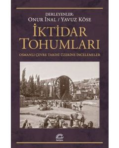İktidar Tohumları - Osmanlı Çevre Tarihi Üzerine İncelemeler