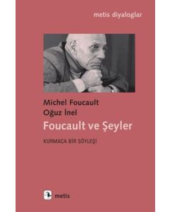 Foucault ve Şeyler - Kurmaca Bir Söyleşi