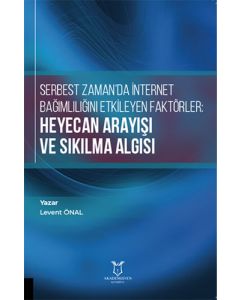 Serbest Zaman'da İnternet Bağımlılığını Etkileyen Faktörler: Heyecan Arayışı ve Sıkılma Algısı