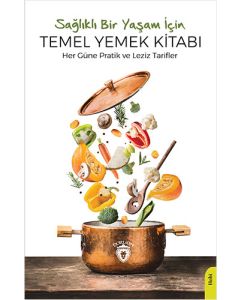 Sağlıklı Bir Yaşam İçin Temel Yemek Kitabı