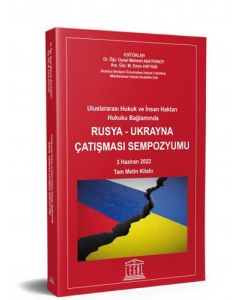 Uluslararası Hukuk ve İnsan Hakları Hukuku Bağlamında Rusya - Ukrayna Çatışması Sempozyumu