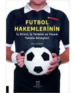 Futbol Hakemlerinin İş Stresi, İş Tatmini ve Yaşam Tatmin Düzeyleri