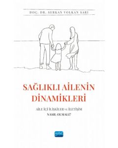 Sağlıklı Ailenin Dinamikleri: Aile İçi İlişkiler ve İletişim Nasıl Olmalı?