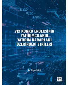 VIX Korku Endeksinin Yatırımcıların Yatırım Kararları Üzerindeki Etkileri