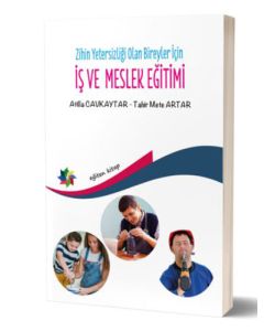 Zihin Yetersizliği Olan Bireyler İçin İş ve Meslek Eğitimi