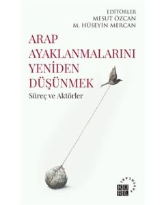 Arap Ayaklanmalarını Yeniden Düşünmek