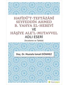 Hafîdü’t-Teftazanî Seyfeddin Ahmed B. Yahya El-Herevî ve Haşiye Ale’l-Mutavvel Adlı Eseri