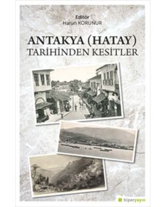 Antakya (Hatay) Tarihinden Kesitler