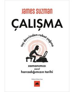 Çalışma - Taş Devrinden Robot Çağına Zamanımızı Nasıl Harcadığımızın Tarihi