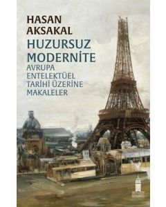 Huzursuz Modernite - Avrupa Entelektüel Tarihi Üzerine Makaleler