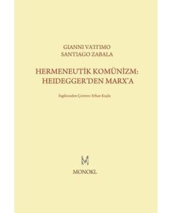 Hermeneutik Komünizm: Heidegger’den Marx’a