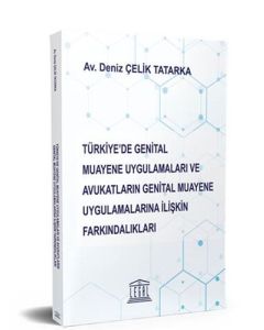 Türkiye'de Genital Muayene Uygulamaları ve Avukatların Genital Muayene Uygulamalarına İlişkin Farkındalıkları