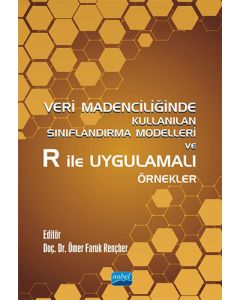 Veri Madenciliğinde Kullanılan Sınıflandırma Modelleri ve R ile Uygulamalı Örnekler