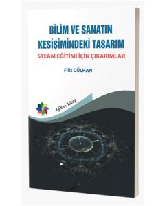 Bilim ve Sanatın Kesişimindeki Tasarım - Steam Eğitimi İçin Çıkarımlar