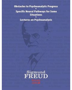 Obstacles to Psychoanalytic Progress-Specific Neuarl Pathways For Some Situations-Lectures on Psychoanalysis