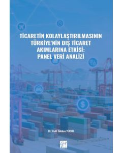 Ticaretin Kolaylaştırılmasının Türkiye'nin Dış Ticaret Akımlarına Etkisi - Panel Veri Analizi