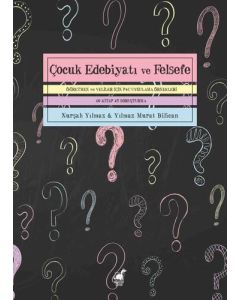 Çocuk Edebiyatı ve Felsefe - Öğretmen ve Veliler İçin P4C Uygulama Örnekleri