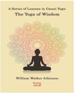 A Series Of Lessons in Gnani Yoga - The Yoga Wisdom