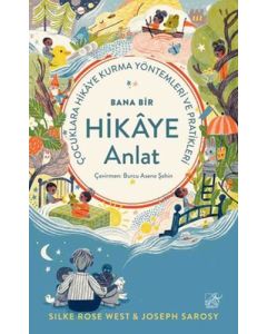 Bana Bir Hikaye Anlat - Çocuklara Hikaye Kurma Yöntemleri ve Pratikleri