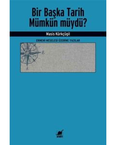 Bir Başka Tarih Mümkün müydü? - Ermeni Meselesi Üzerine Yazılar