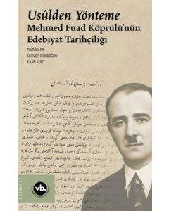 Usulden Yönteme - Mehmed Fuad Köprülü'nün Edebiyat Tarihçiliği