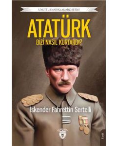 Atatürk Bizi Nasıl Kurtardı?