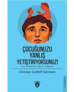 Çocuğunuzu Yanlış Yetiştiriyorsunuz!