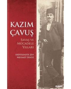 Kazım Çavuş - Savaş ve Mücadele Yılları
