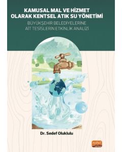 Kamusal Mal ve Hizmet Olarak Kentsel Atık Su Yönetimi - Büyükşehir Belediyelerine Ait Tesislerin Etkinlik Analizi